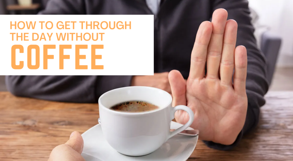 How to get through the day without coffee